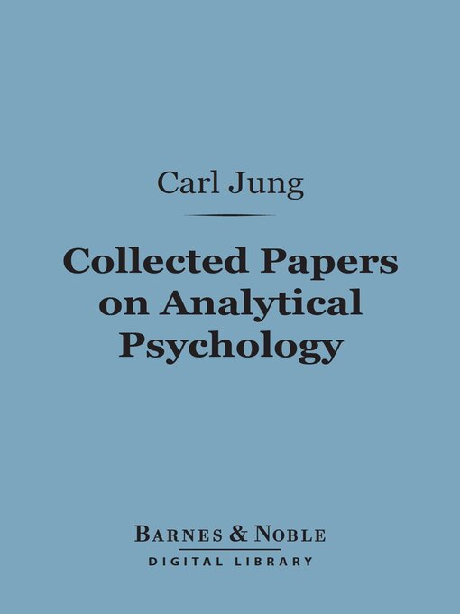 Title details for Collected Papers on Analytical Psychology (Barnes & Noble Digital Library) by Carl Jung - Available